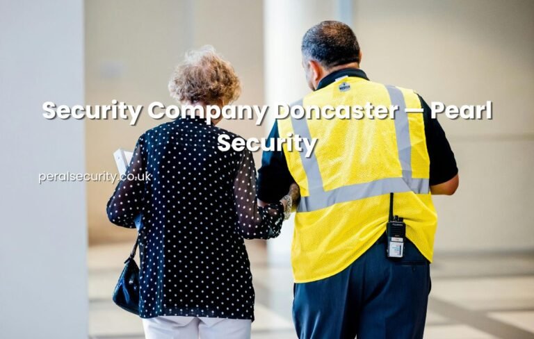Security company Doncaster — Pearl Security SIA-licensed security guards and mobile patrols South Yorkshire